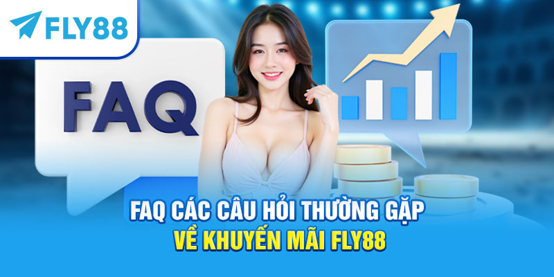 Khuyến Mãi Fly88 – Tổng Hợp Ưu Đãi Đỉnh Cao Mới Nhất 2025 4 FAQ các câu hỏi thường gặp về khuyến mãi Fly88