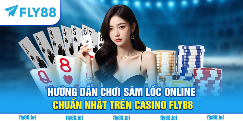 Sâm Lốc Online – Hướng Dẫn, Luật Chơi & Chiến Thuật Hay 2025 2 Hướng dẫn chơi sâm lốc online chuẩn nhất trên casino Fly88