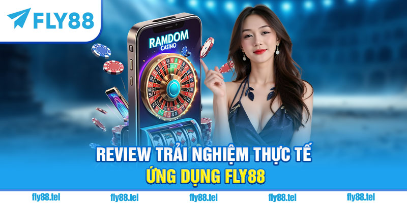 Tải App Fly88 Mới Nhất 2025 – Hướng Dẫn Download An Toàn Từ Trang Chủ Fly88 3 Review trải nghiệm thực tế ứng dụng Fly88