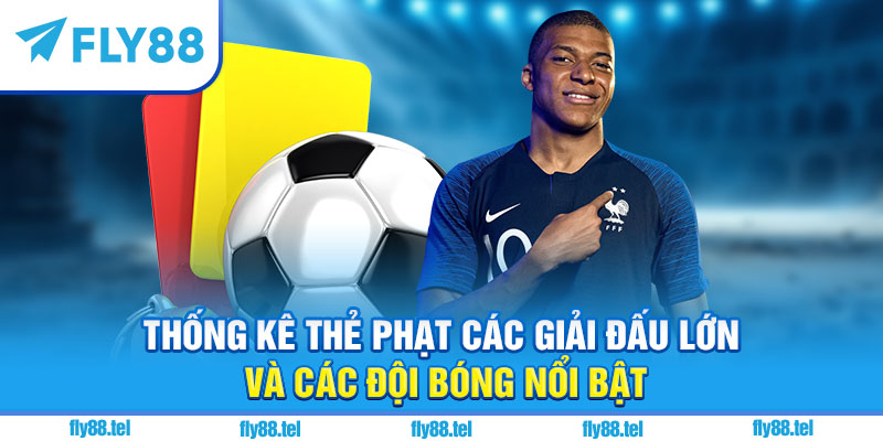 Kèo Thẻ Phạt Là Gì? Hướng Dẫn Chơi Kèo Thẻ Phạt Tại Fly88 Chuẩn 2025 3 Thống kê thẻ phạt các giải đấu lớn và các đội bóng nổi bật